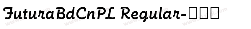 FuturaBdCnPL Regular字体转换 FuturaBdCnPL Regular字体转换